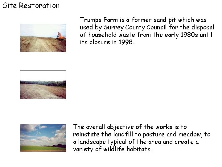 Site Restoration Trumps Farm is a former sand pit which was used by Surrey