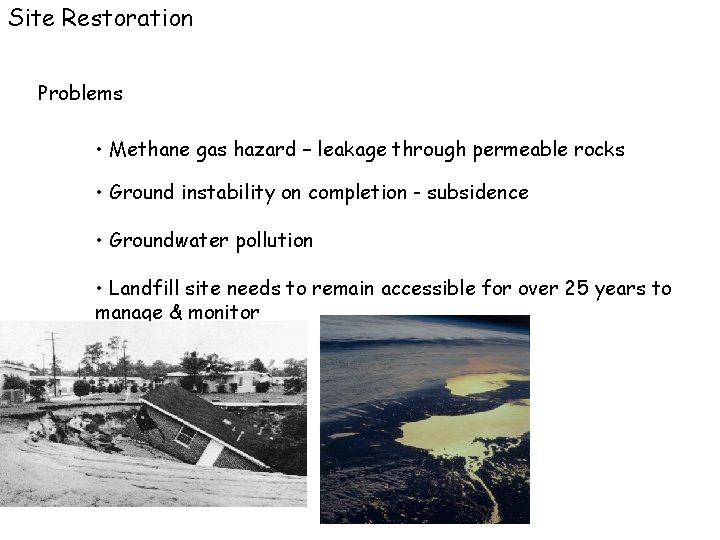 Site Restoration Problems • Methane gas hazard – leakage through permeable rocks • Ground