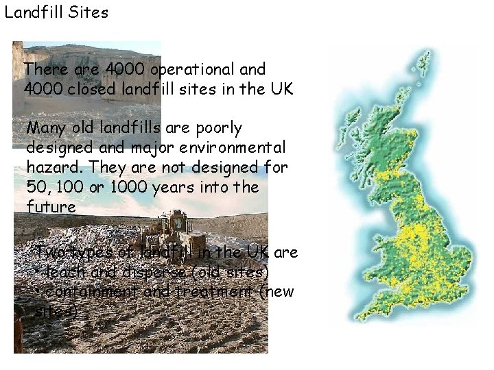 Landfill Sites There are 4000 operational and 4000 closed landfill sites in the UK