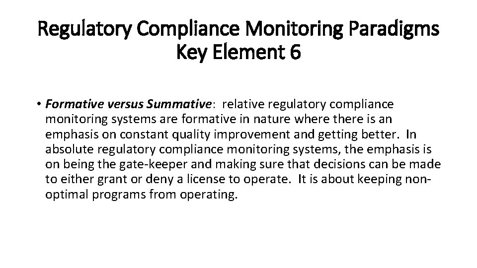 Regulatory Compliance Monitoring Paradigms Key Element 6 • Formative versus Summative: relative regulatory compliance