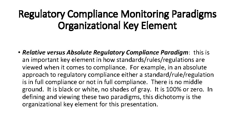 Regulatory Compliance Monitoring Paradigms Organizational Key Element • Relative versus Absolute Regulatory Compliance Paradigm:
