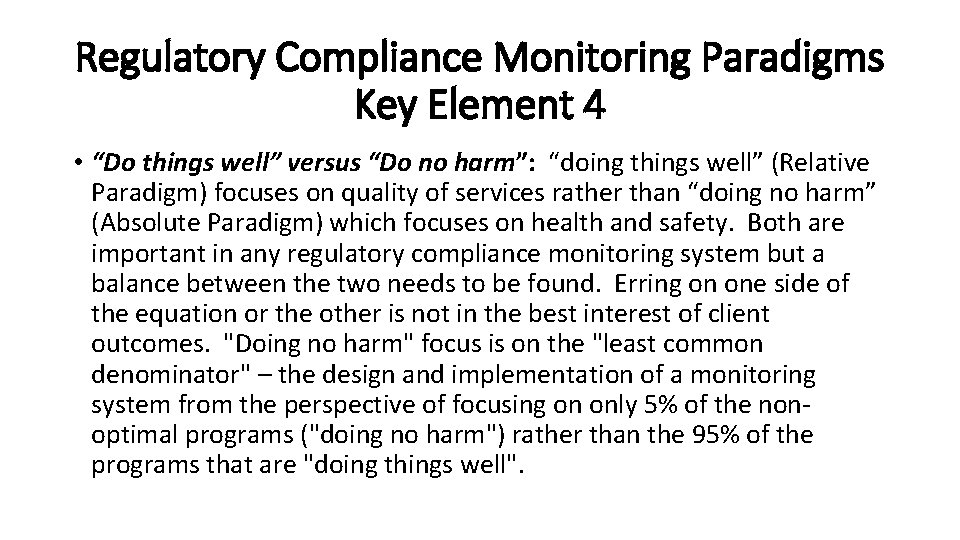 Regulatory Compliance Monitoring Paradigms Key Element 4 • “Do things well” versus “Do no