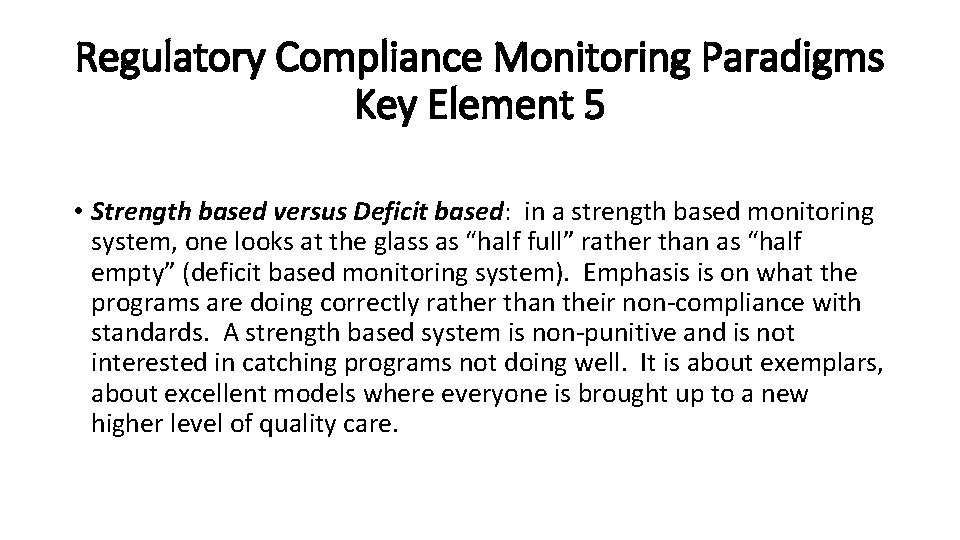 Regulatory Compliance Monitoring Paradigms Key Element 5 • Strength based versus Deficit based: in