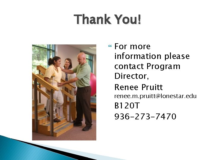 Thank You! For more information please contact Program Director, Renee Pruitt renee. m. pruitt@lonestar.