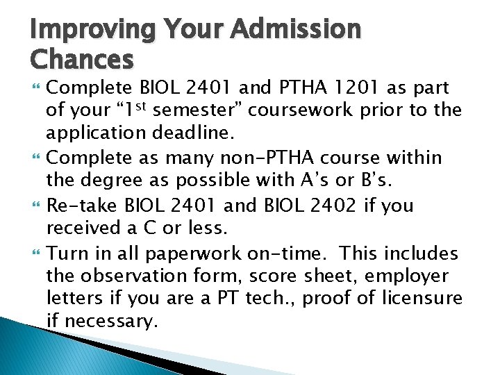 Improving Your Admission Chances Complete BIOL 2401 and PTHA 1201 as part of your