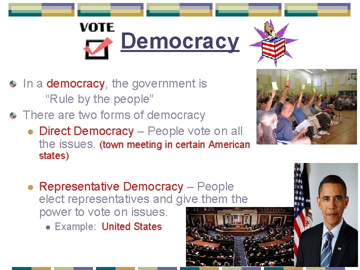 Democracy In a democracy, the government is “Rule by the people” There are two