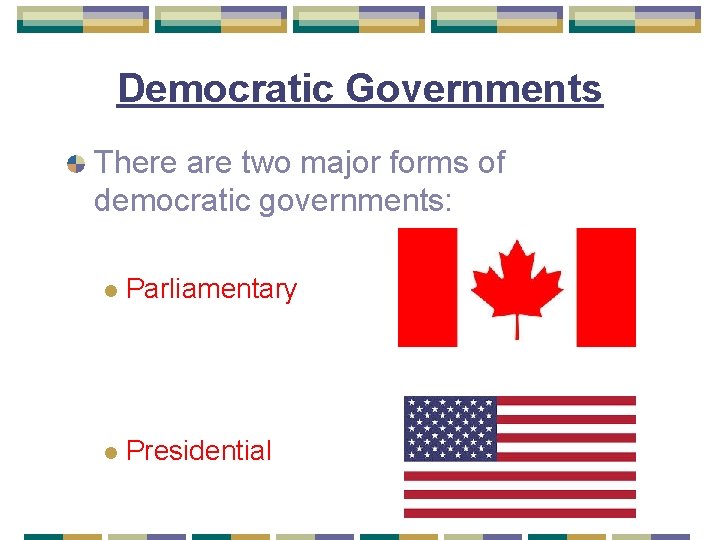 Democratic Governments There are two major forms of democratic governments: l Parliamentary l Presidential