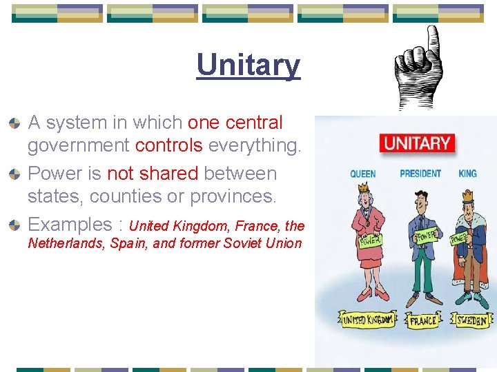 Unitary A system in which one central government controls everything. Power is not shared