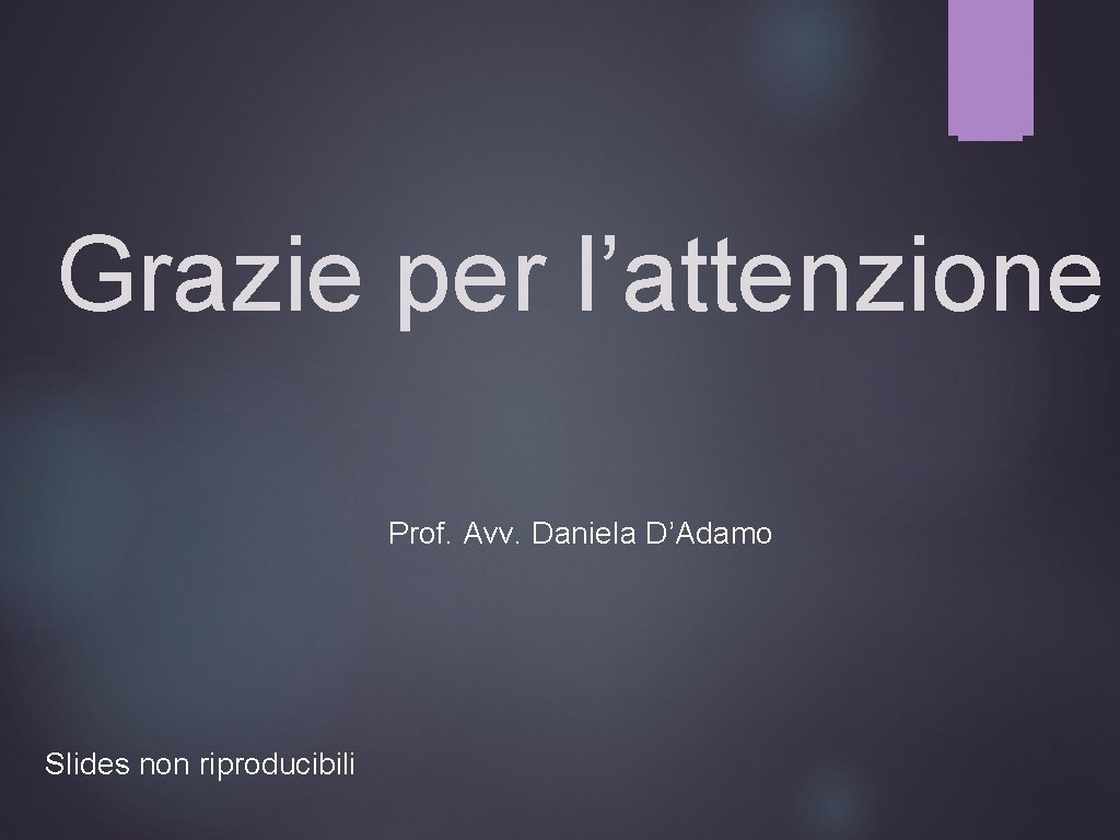 Grazie per l’attenzione Prof. Avv. Daniela D’Adamo Slides non riproducibili 