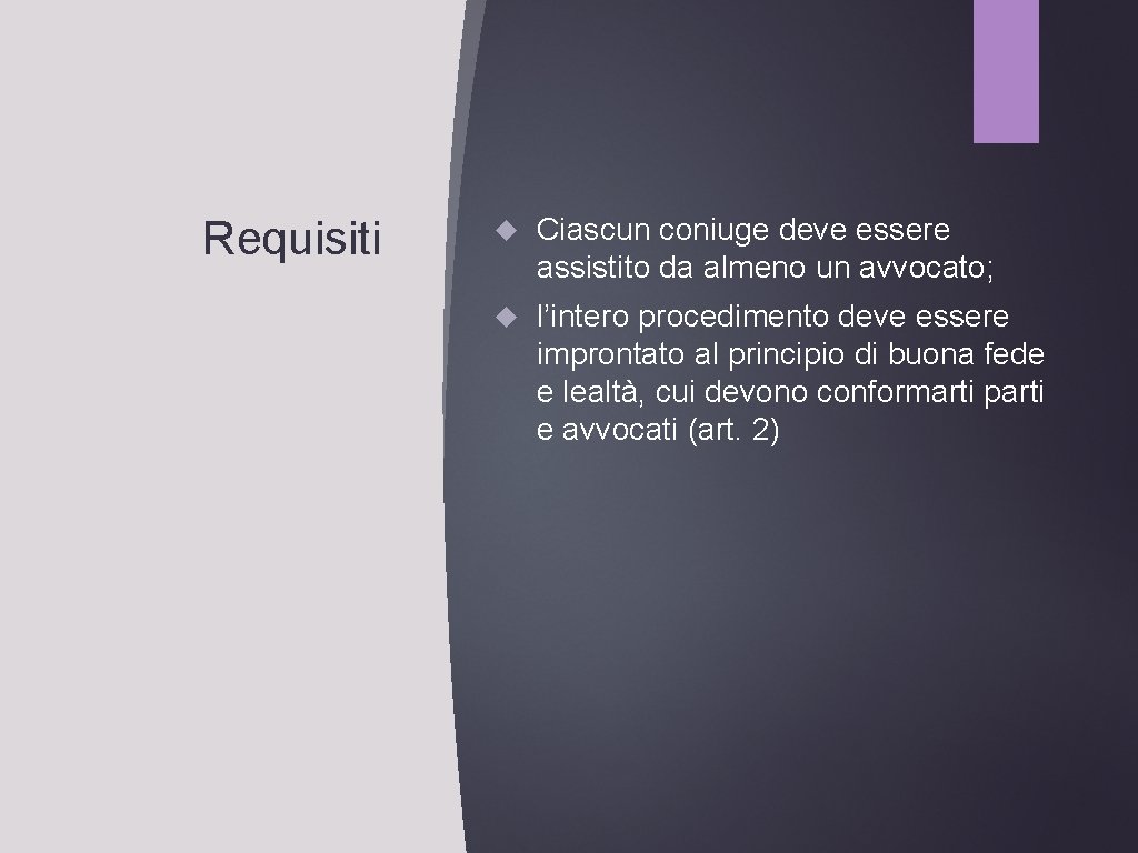 Requisiti Ciascun coniuge deve essere assistito da almeno un avvocato; l’intero procedimento deve essere