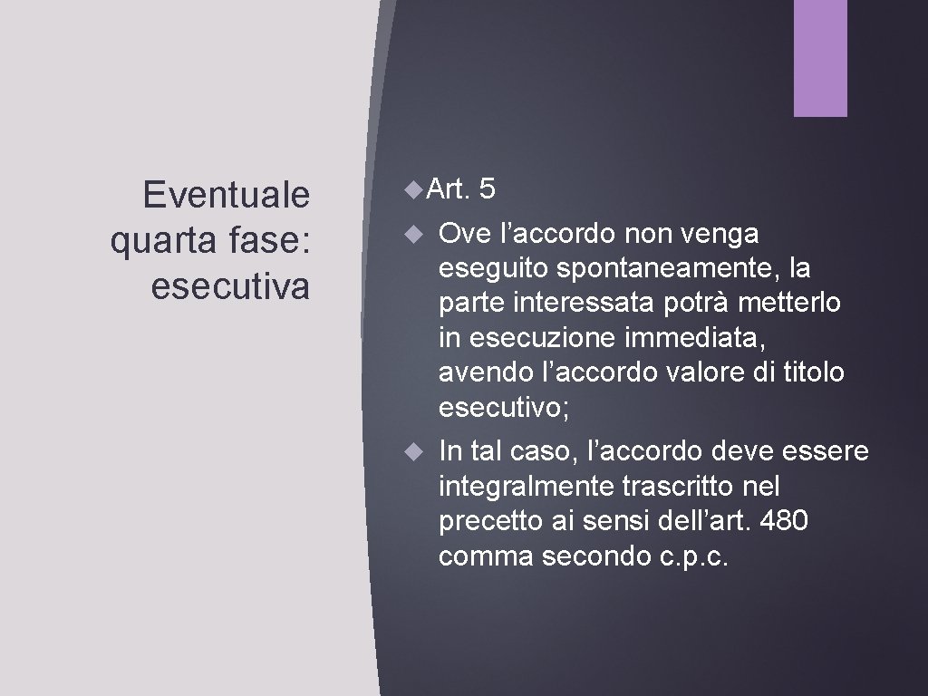 Eventuale quarta fase: esecutiva Art. 5 Ove l’accordo non venga eseguito spontaneamente, la parte