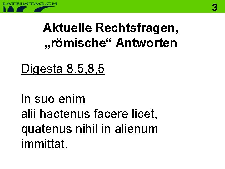 3 Aktuelle Rechtsfragen, „römische“ Antworten Digesta 8, 5, 8, 5 In suo enim alii