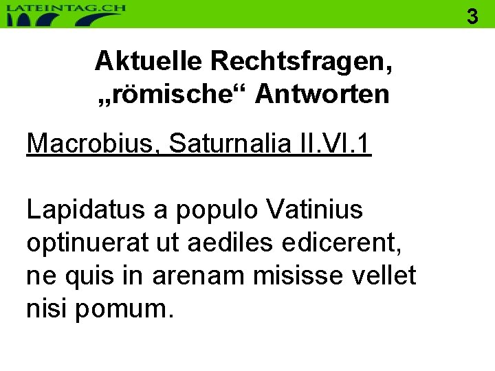 3 Aktuelle Rechtsfragen, „römische“ Antworten Macrobius, Saturnalia II. VI. 1 Lapidatus a populo Vatinius