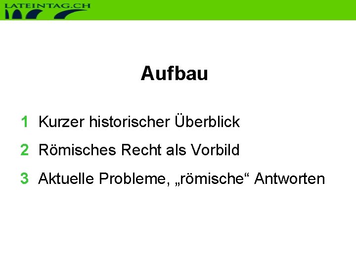 Aufbau 1 Kurzer historischer Überblick 2 Römisches Recht als Vorbild 3 Aktuelle Probleme, „römische“