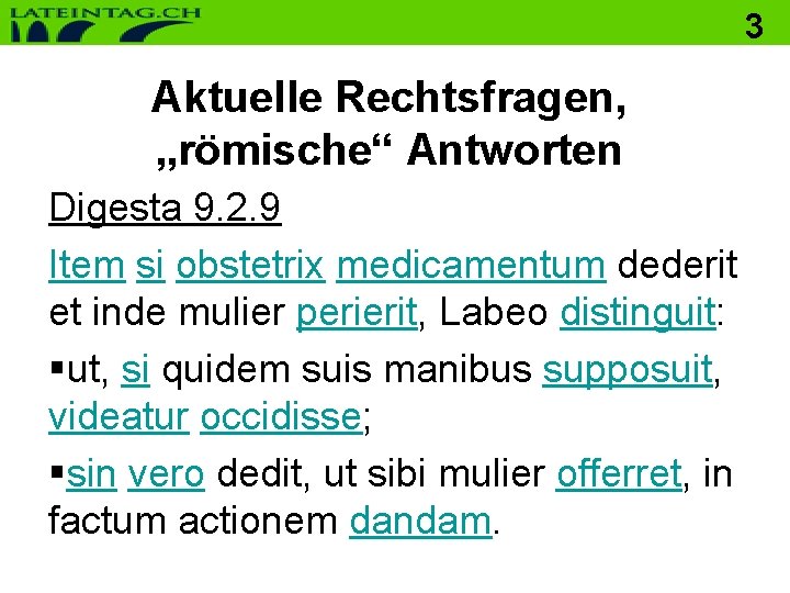 3 Aktuelle Rechtsfragen, „römische“ Antworten Digesta 9. 2. 9 Item si obstetrix medicamentum dederit