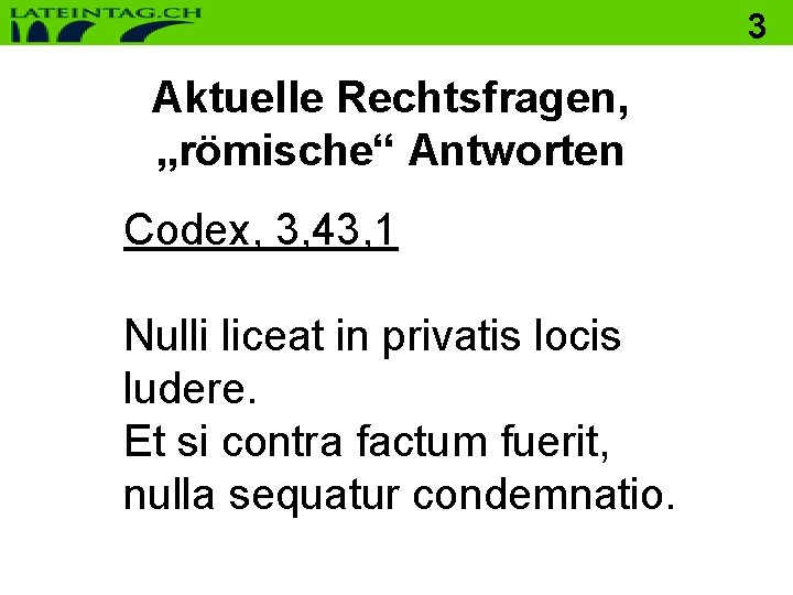 3 Aktuelle Rechtsfragen, „römische“ Antworten Codex, 3, 43, 1 Nulli liceat in privatis locis