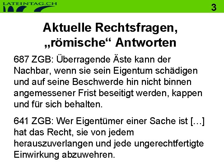 3 Aktuelle Rechtsfragen, „römische“ Antworten 687 ZGB: Überragende Äste kann der Nachbar, wenn sie