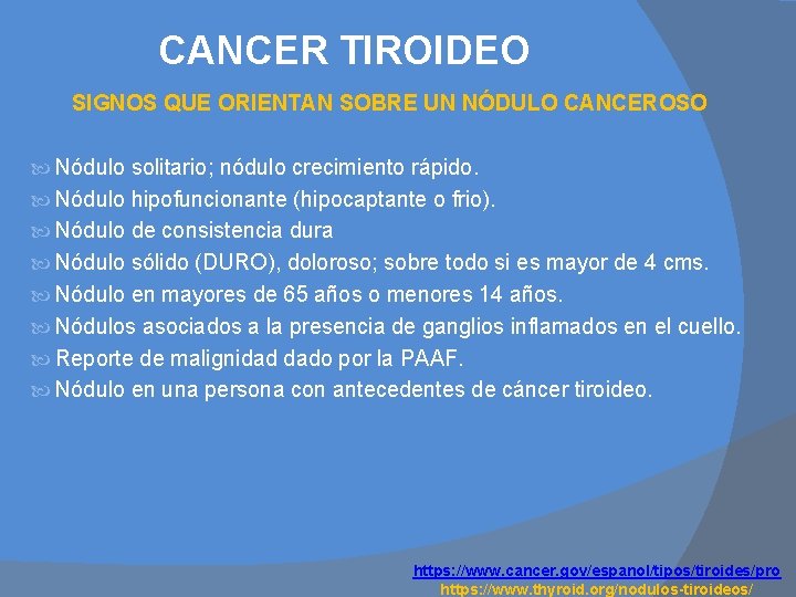 CANCER TIROIDEO SIGNOS QUE ORIENTAN SOBRE UN NÓDULO CANCEROSO Nódulo solitario; nódulo crecimiento rápido.