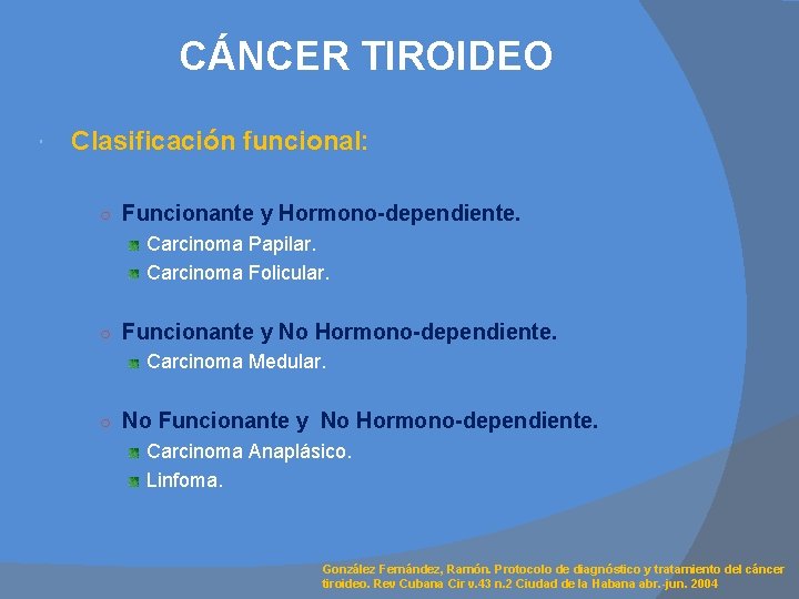 CÁNCER TIROIDEO Clasificación funcional: ○ Funcionante y Hormono-dependiente. Carcinoma Papilar. Carcinoma Folicular. ○ Funcionante