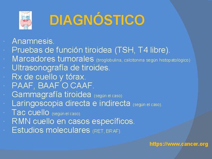 DIAGNÓSTICO Anamnesis. Pruebas de función tiroidea (TSH, T 4 libre). Marcadores tumorales (tiroglobulina, calcitonina