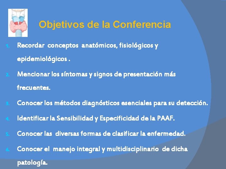 Objetivos de la Conferencia 1. Recordar conceptos anatómicos, fisiológicos y epidemiológicos. 2. Mencionar los