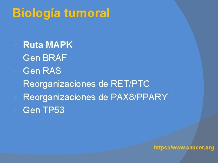 Biología tumoral Ruta MAPK Gen BRAF Gen RAS Reorganizaciones de RET/PTC Reorganizaciones de PAX