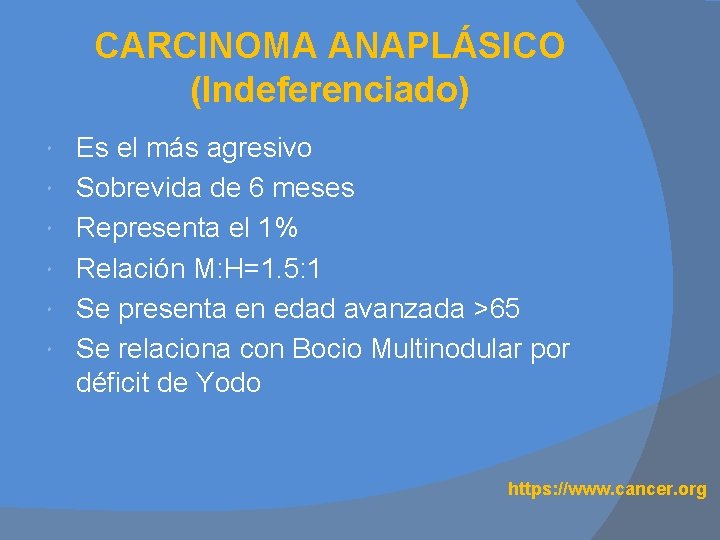 CARCINOMA ANAPLÁSICO (Indeferenciado) Es el más agresivo Sobrevida de 6 meses Representa el 1%