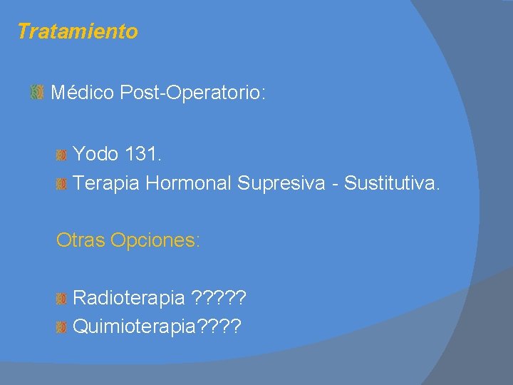 Tratamiento Médico Post-Operatorio: Yodo 131. Terapia Hormonal Supresiva - Sustitutiva. Otras Opciones: Radioterapia ?