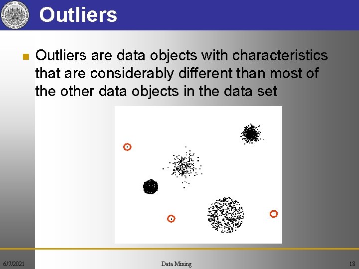 Outliers n 6/7/2021 Outliers are data objects with characteristics that are considerably different than