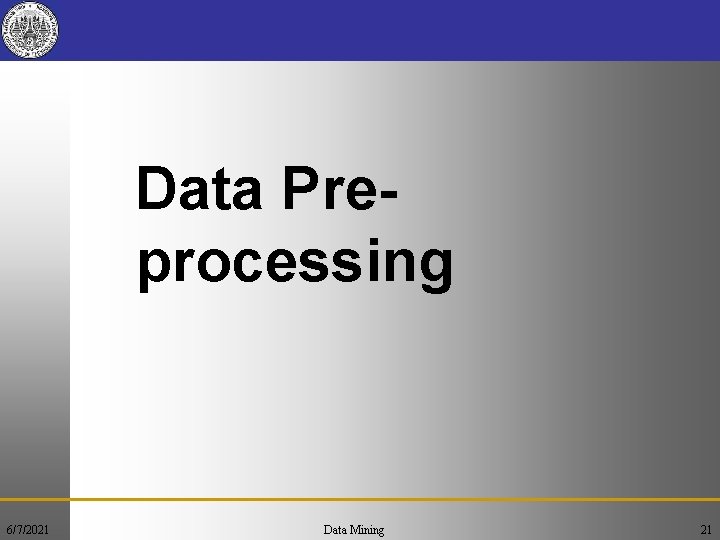 Data Preprocessing 6/7/2021 Data Mining 21 