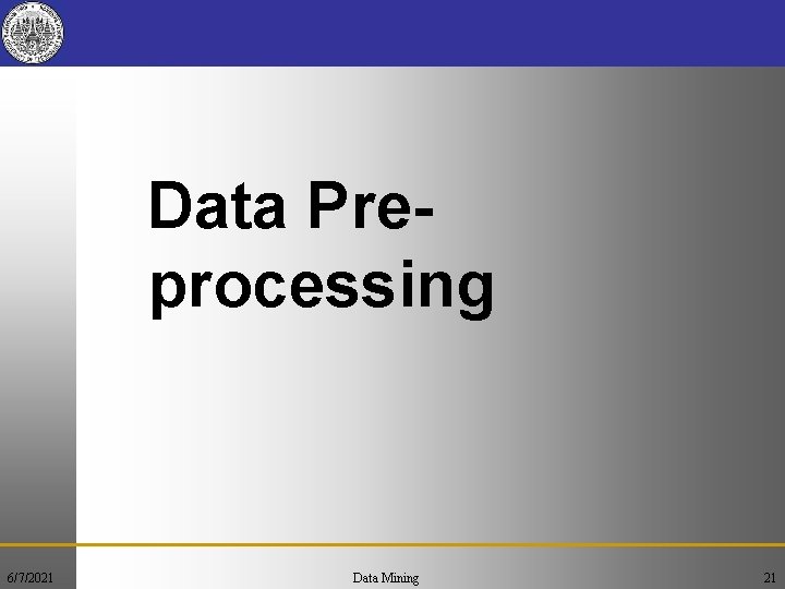 Data Preprocessing 6/7/2021 Data Mining 21 