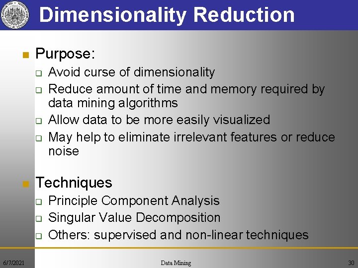 Dimensionality Reduction n Purpose: q q n Techniques q q q 6/7/2021 Avoid curse