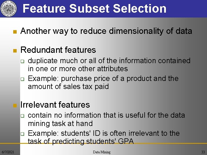 Feature Subset Selection n Another way to reduce dimensionality of data n Redundant features