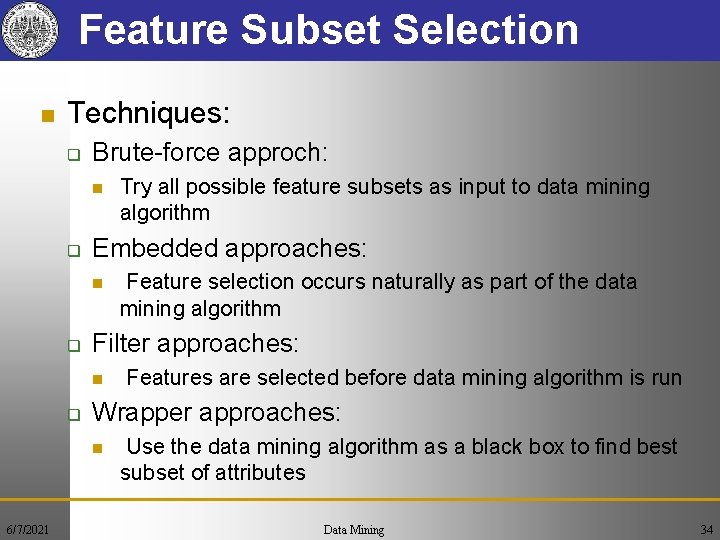 Feature Subset Selection n Techniques: q Brute-force approch: n q Embedded approaches: n q