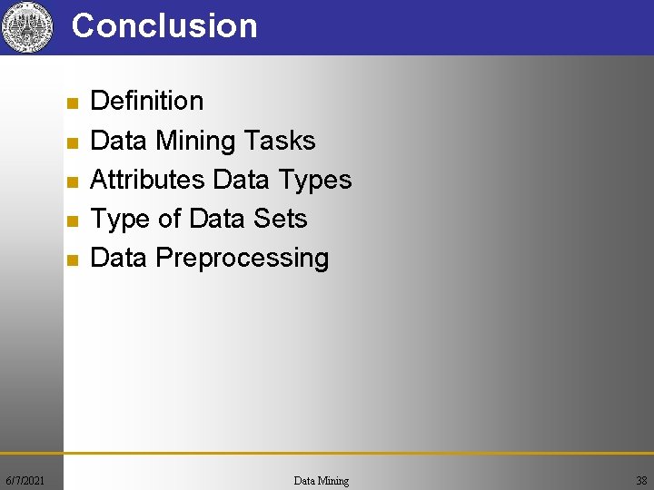 Conclusion n n 6/7/2021 Definition Data Mining Tasks Attributes Data Types Type of Data