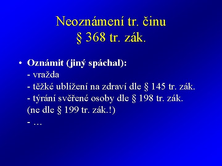 Neoznámení tr. činu § 368 tr. zák. • Oznámit (jiný spáchal): - vražda -