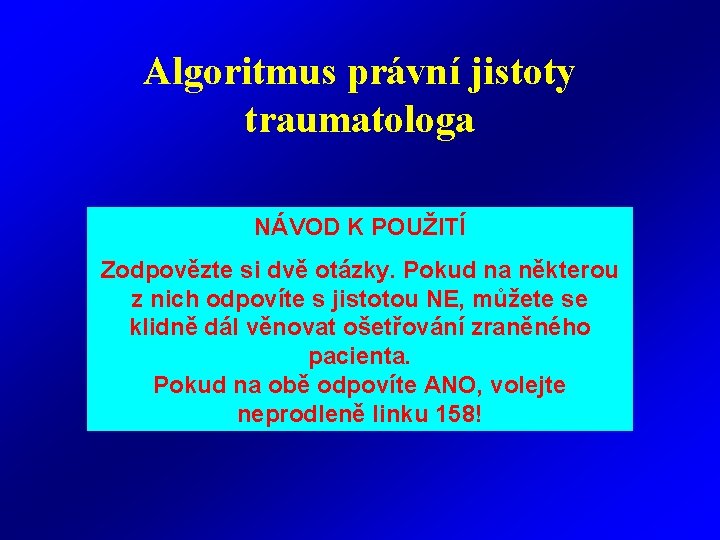 Algoritmus právní jistoty traumatologa NÁVOD K POUŽITÍ Zodpovězte si dvě otázky. Pokud na některou