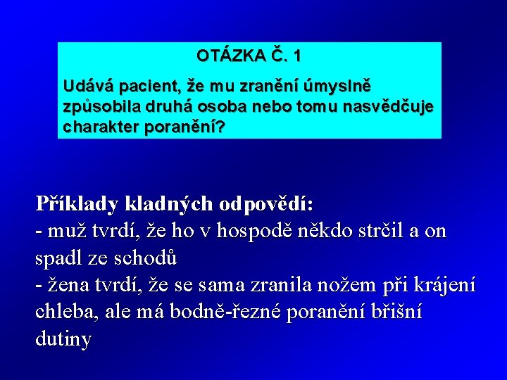 OTÁZKA Č. 1 Udává pacient, že mu zranění úmyslně způsobila druhá osoba nebo tomu