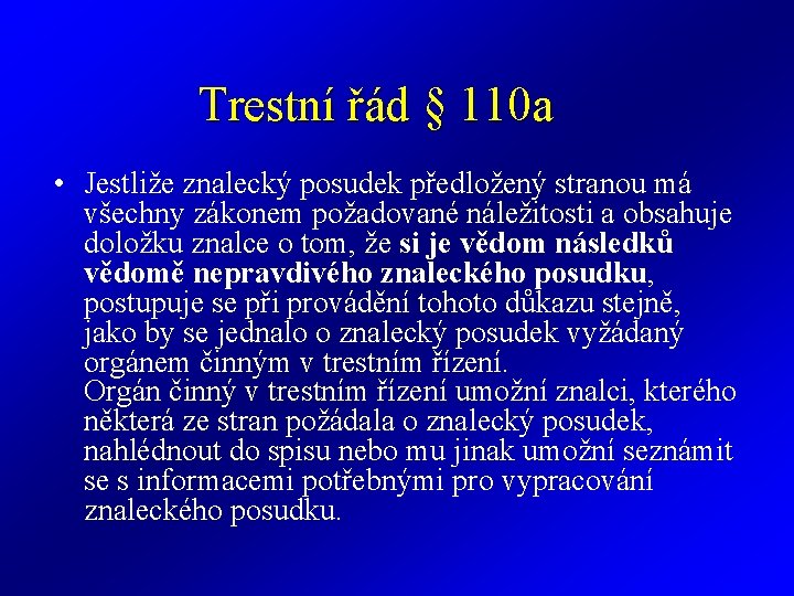 Trestní řád § 110 a • Jestliže znalecký posudek předložený stranou má všechny zákonem