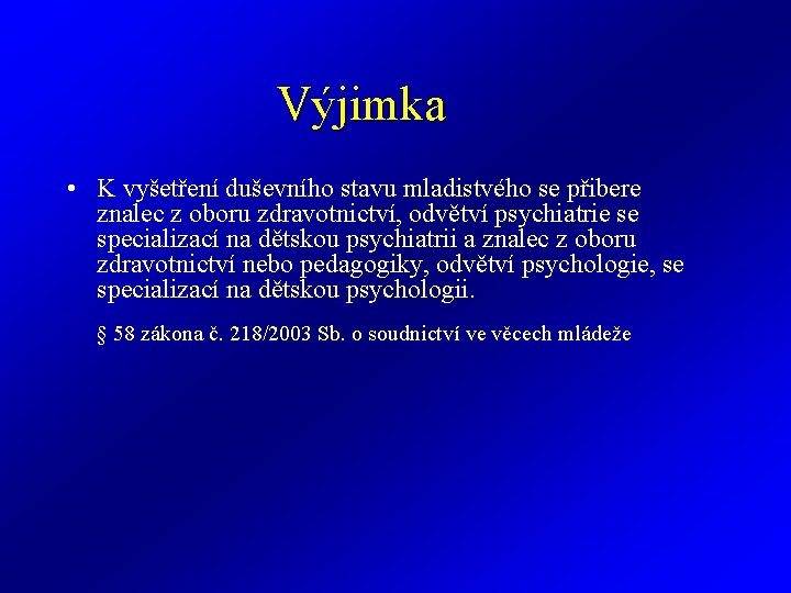 Výjimka • K vyšetření duševního stavu mladistvého se přibere znalec z oboru zdravotnictví, odvětví