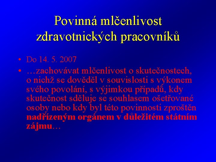 Povinná mlčenlivost zdravotnických pracovníků • Do 14. 5. 2007 • …zachovávat mlčenlivost o skutečnostech,