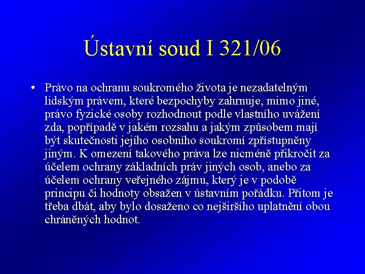 Ústavní soud I 321/06 • Právo na ochranu soukromého života je nezadatelným lidským právem,