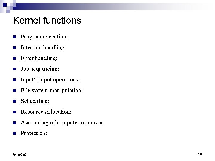 Kernel functions n Program execution: n Interrupt handling: n Error handling: n Job sequencing: