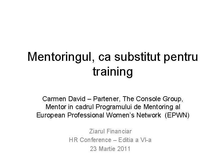 Mentoringul, ca substitut pentru training Carmen David – Partener, The Console Group, Mentor in