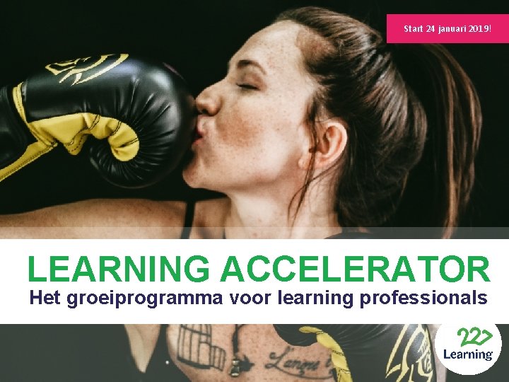 Start 24 januari 2019 LEARNING ACCELERATOR HET GROEIPROGRAMMA