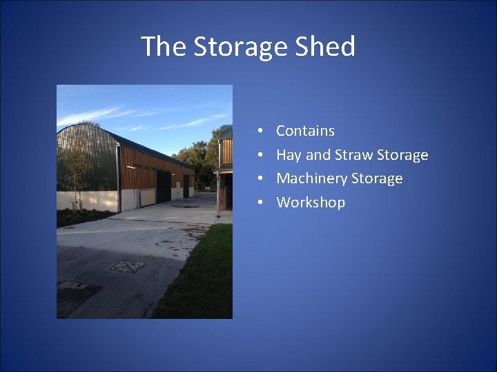 The Storage Shed • • Contains Hay and Straw Storage Machinery Storage Workshop 