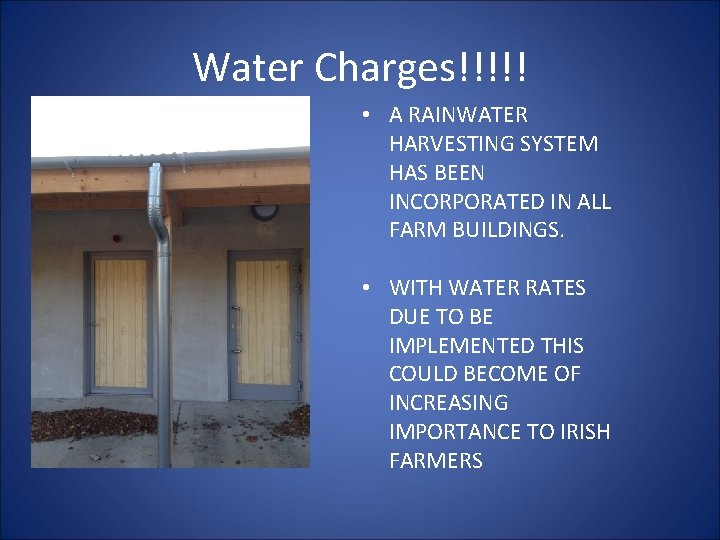 Water Charges!!!!! • A RAINWATER HARVESTING SYSTEM HAS BEEN INCORPORATED IN ALL FARM BUILDINGS.