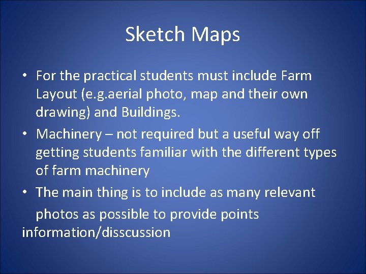 Sketch Maps • For the practical students must include Farm Layout (e. g. aerial