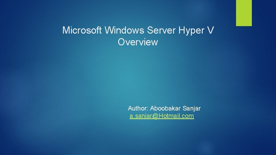 Microsoft Windows Server Hyper V Overview Author: Aboobakar Sanjar a. sanjar@Hotmail. com 