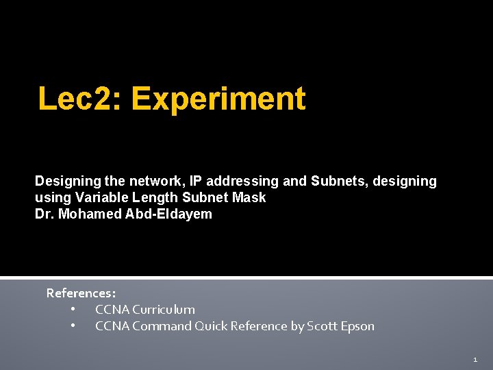 Lec 2: Experiment Designing the network, IP addressing and Subnets, designing using Variable Length